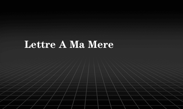 Lettre A Ma Mere