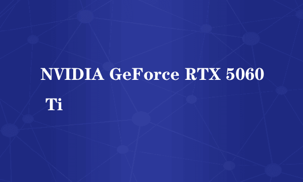 NVIDIA GeForce RTX 5060 Ti