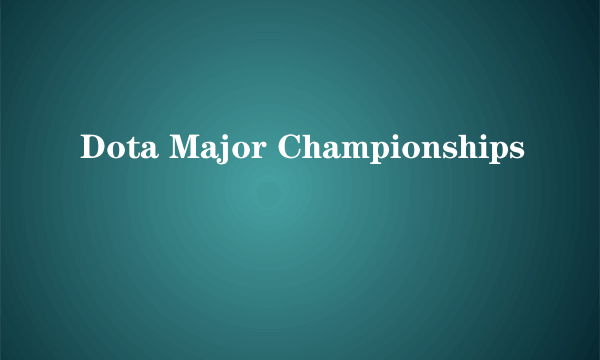 Dota Major Championships