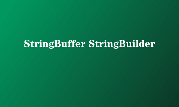 StringBuffer StringBuilder