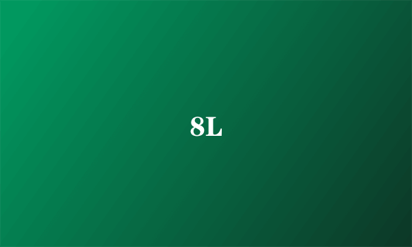 8L
