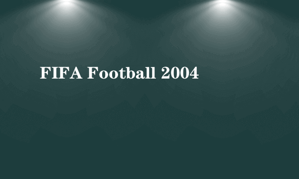FIFA Football 2004