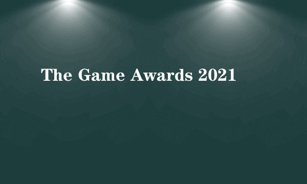 The Game Awards 2021