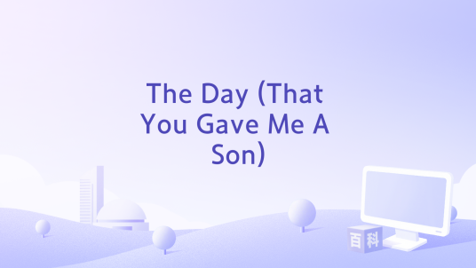 The Day (That You Gave Me A Son)