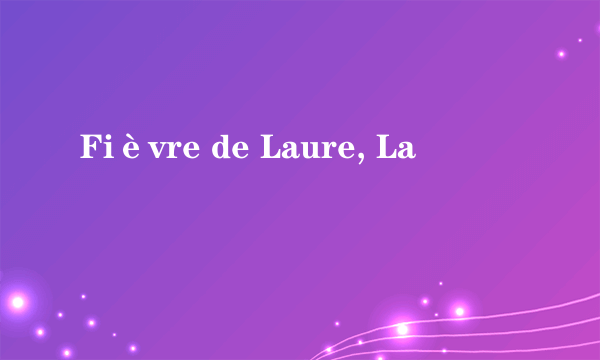 Fièvre de Laure, La
