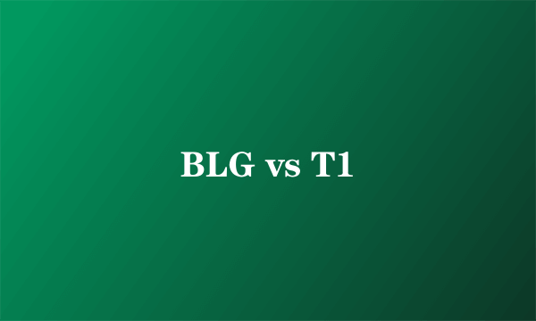 BLG vs T1