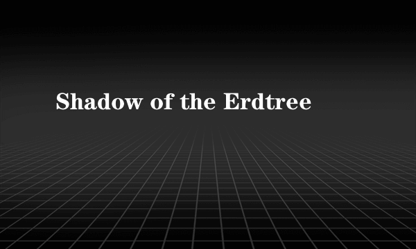 Shadow of the Erdtree