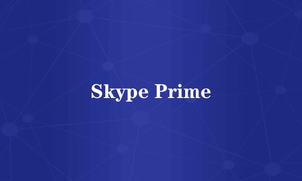 Skype Prime