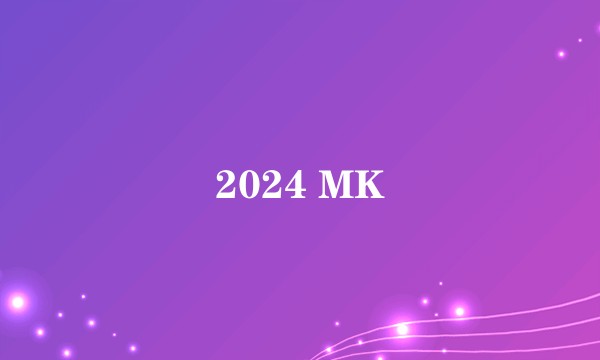 2024 MK