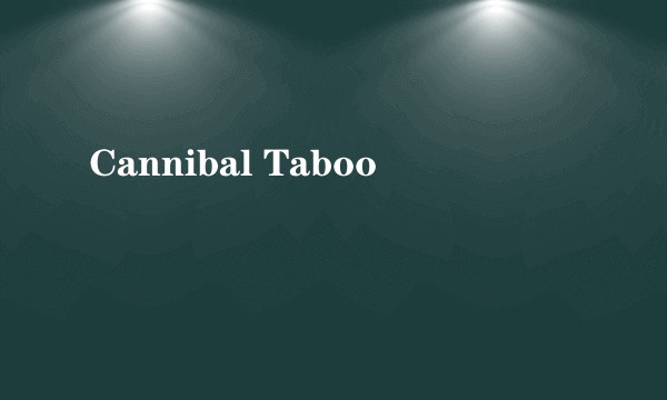 Cannibal Taboo