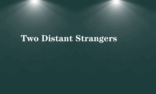 Two Distant Strangers