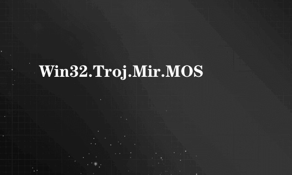 Win32.Troj.Mir.MOS