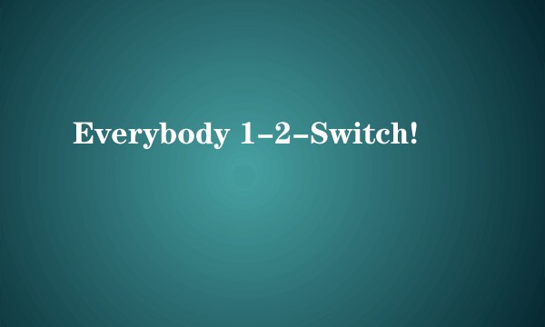Everybody 1-2-Switch!