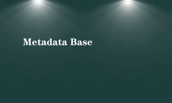 Metadata Base