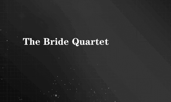 The Bride Quartet