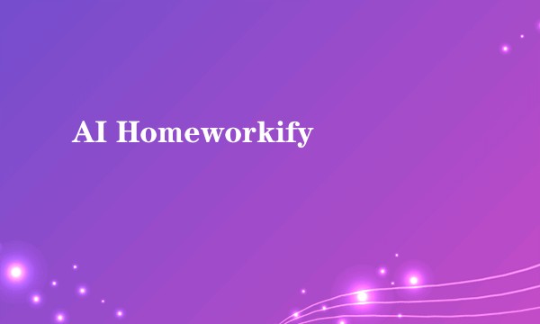 AI Homeworkify