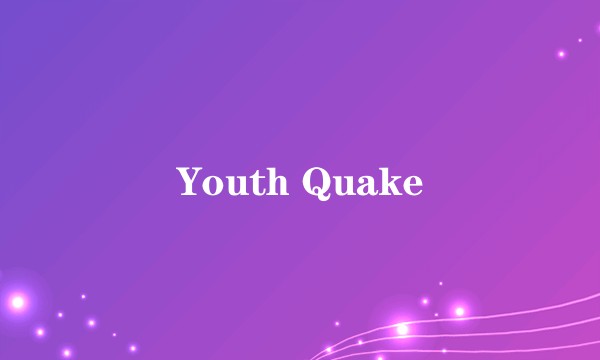 Youth Quake
