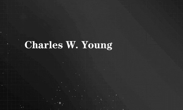 Charles W. Young