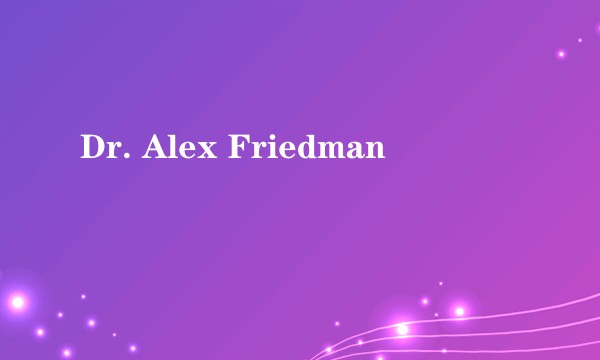 Dr. Alex Friedman