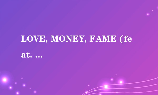 LOVE, MONEY, FAME (feat. DJ Khaled)