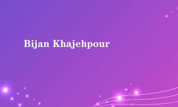 Bijan Khajehpour