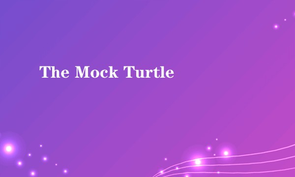 The Mock Turtle