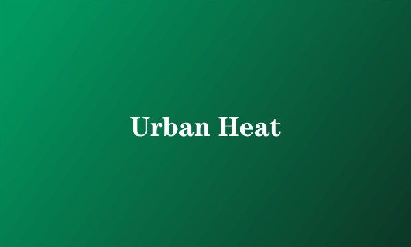Urban Heat