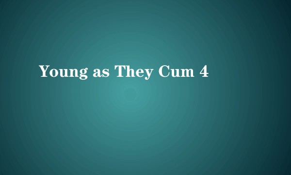 Young as They Cum 4