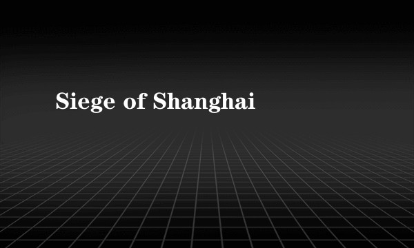 Siege of Shanghai