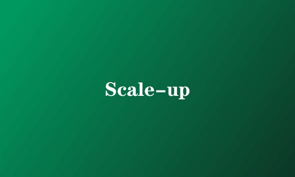 Scale-up