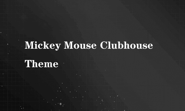 Mickey Mouse Clubhouse Theme