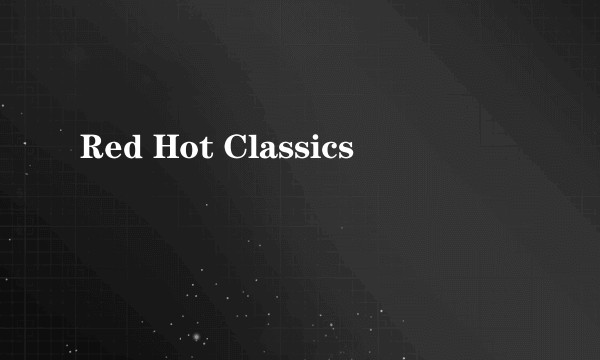 Red Hot Classics