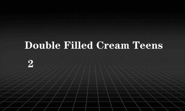 Double Filled Cream Teens 2