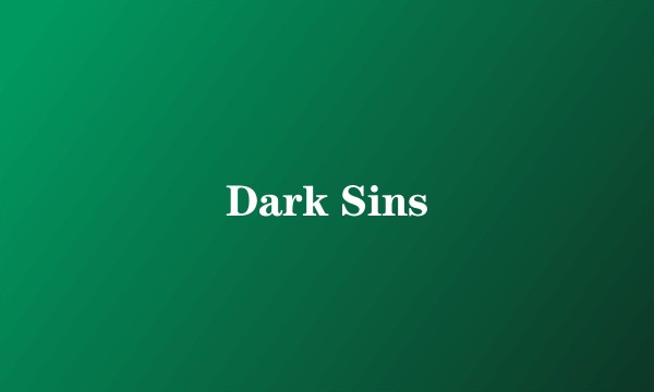 Dark Sins