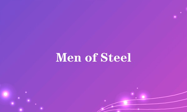 Men of Steel