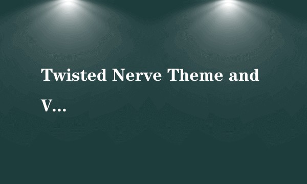 Twisted Nerve Theme and Variations