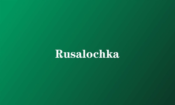 Rusalochka