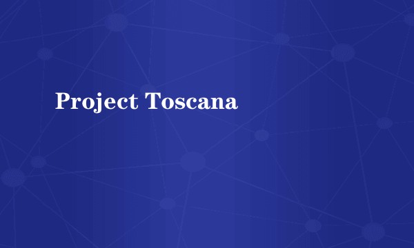 Project Toscana