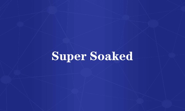 Super Soaked