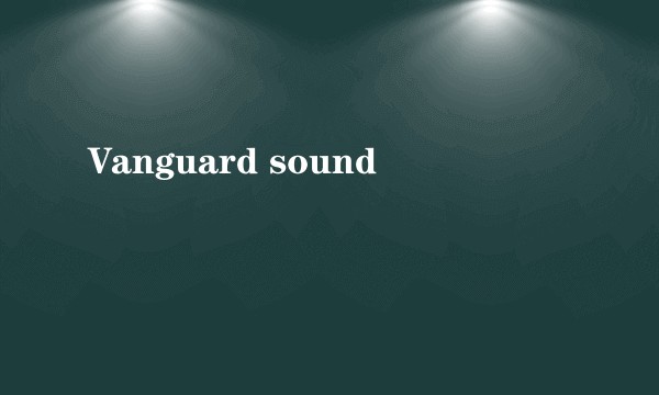 Vanguard sound
