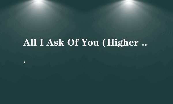 All I Ask Of You (Higher Learning)