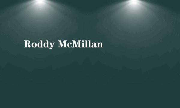 Roddy McMillan