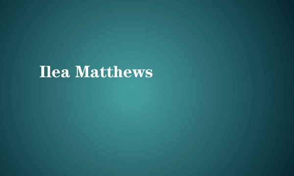 Ilea Matthews