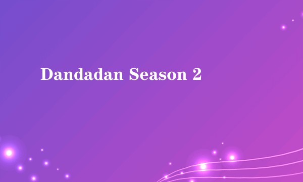 Dandadan Season 2