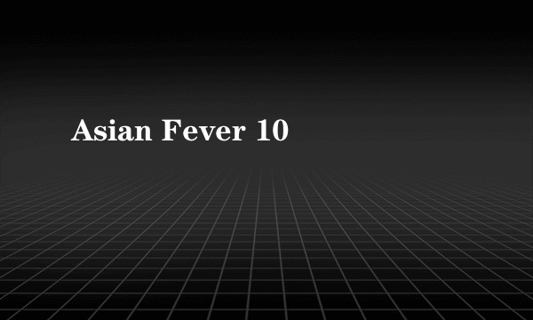 Asian Fever 10