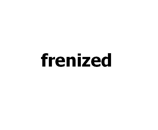 frenzied