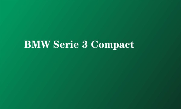 BMW Serie 3 Compact