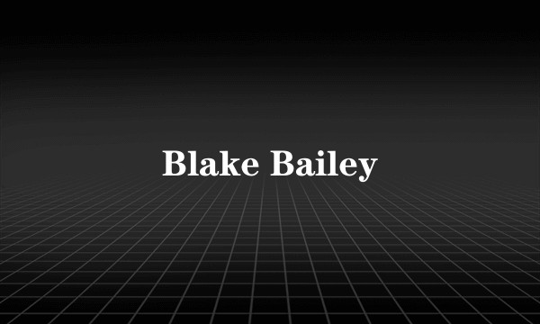 Blake Bailey