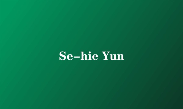 Se-hie Yun