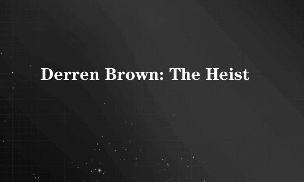 Derren Brown: The Heist